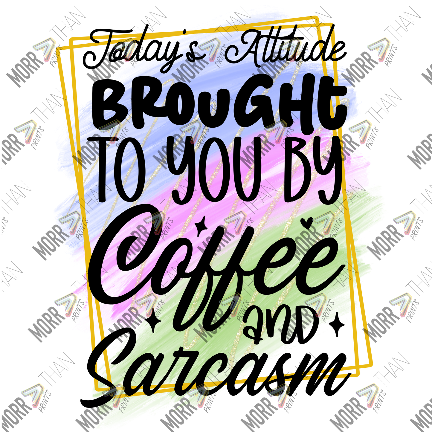 Attitude Brought To You Buy Coffee and Sarcasm