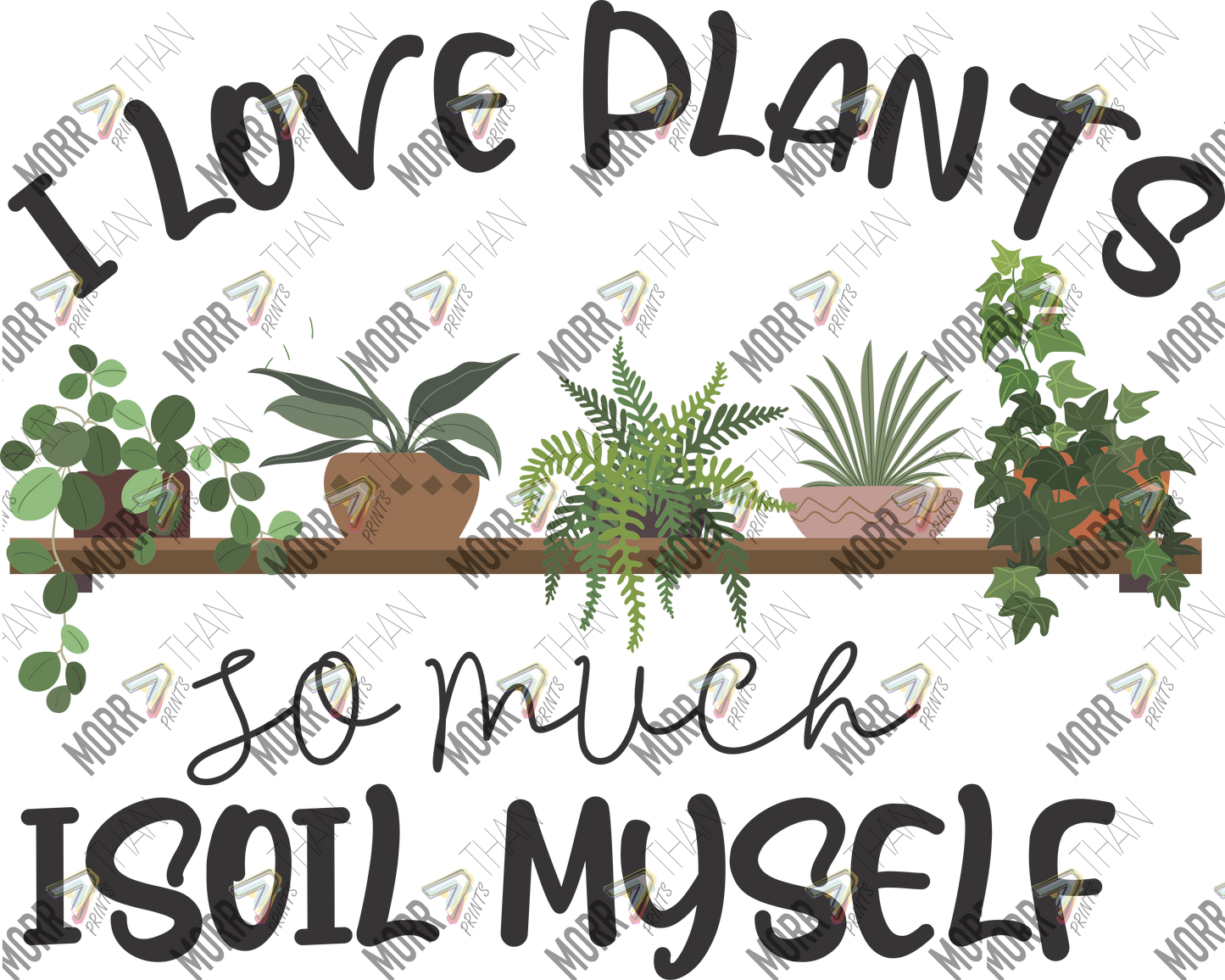 I Love Plants I Soil Myself