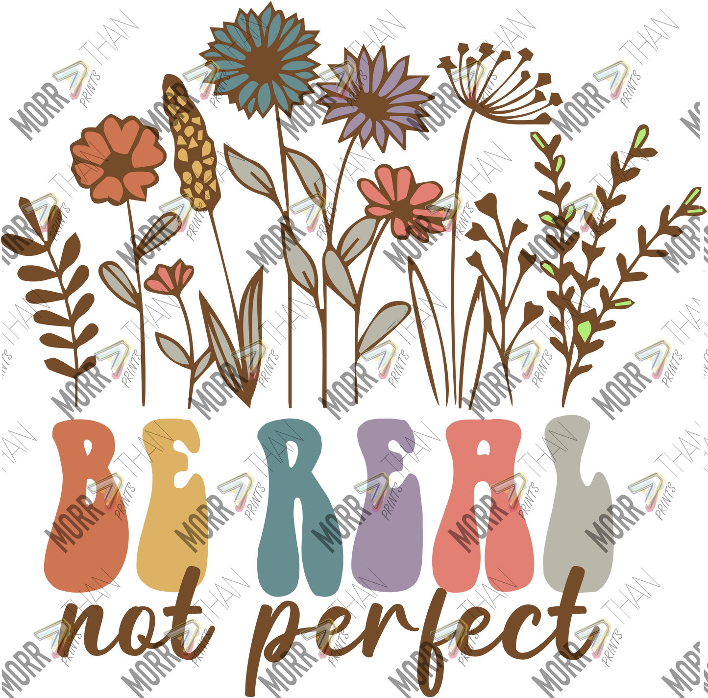 Be Real Not Perfect Flowers