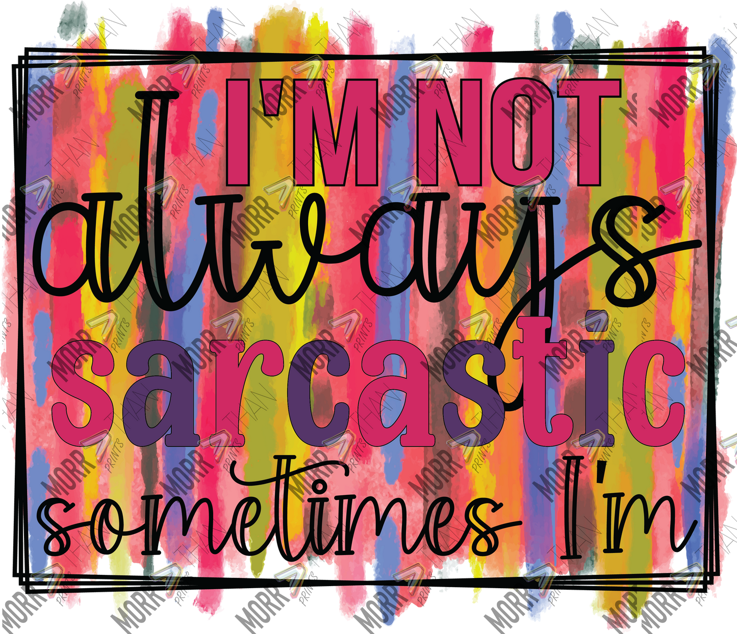 I'm Not Always Sarcastic Sometime I'm Frame