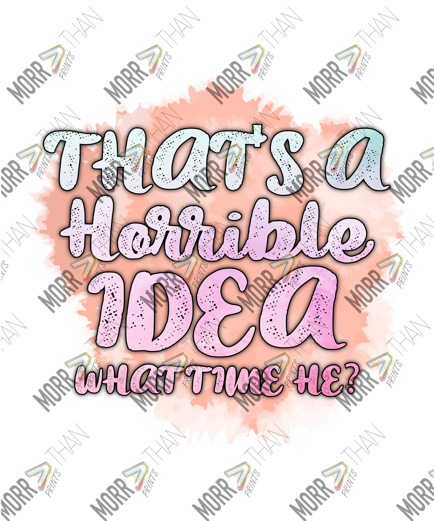 Horrible Idea. What time?