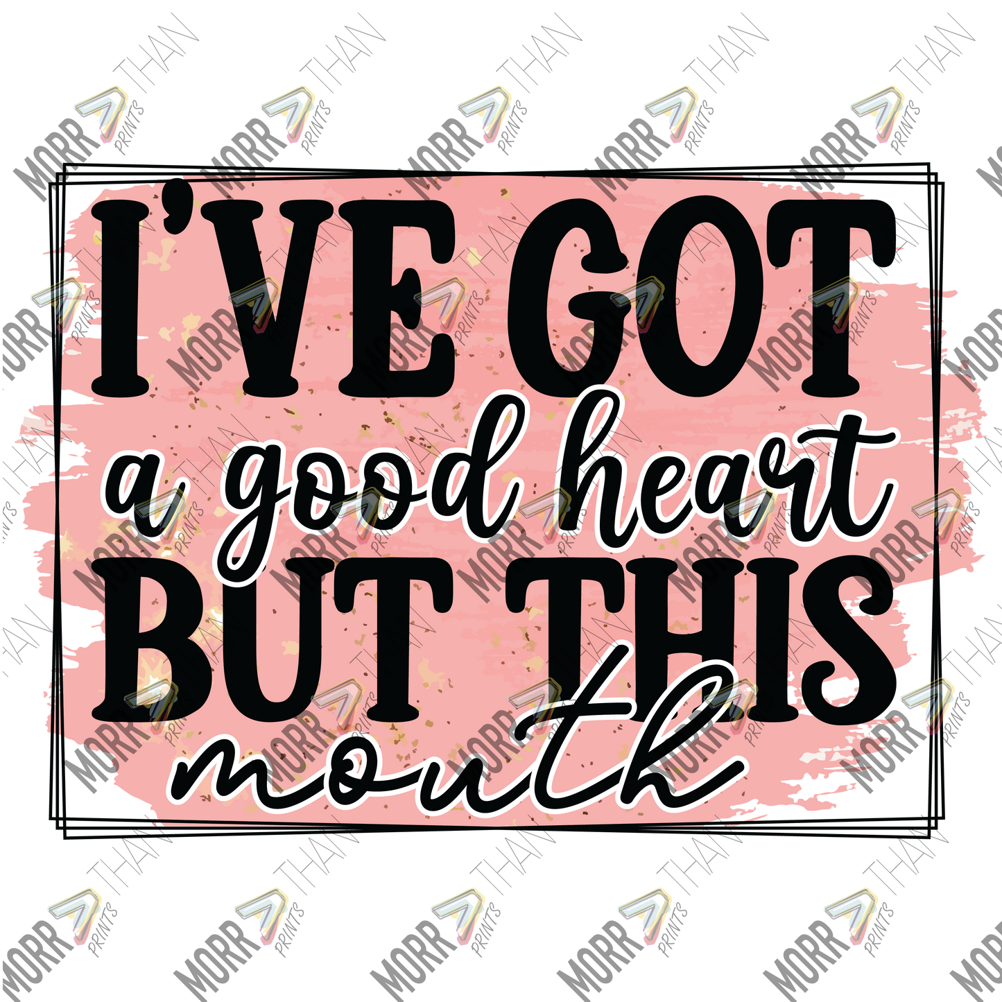 I've Got A Good Heart But This Mouth Frame
