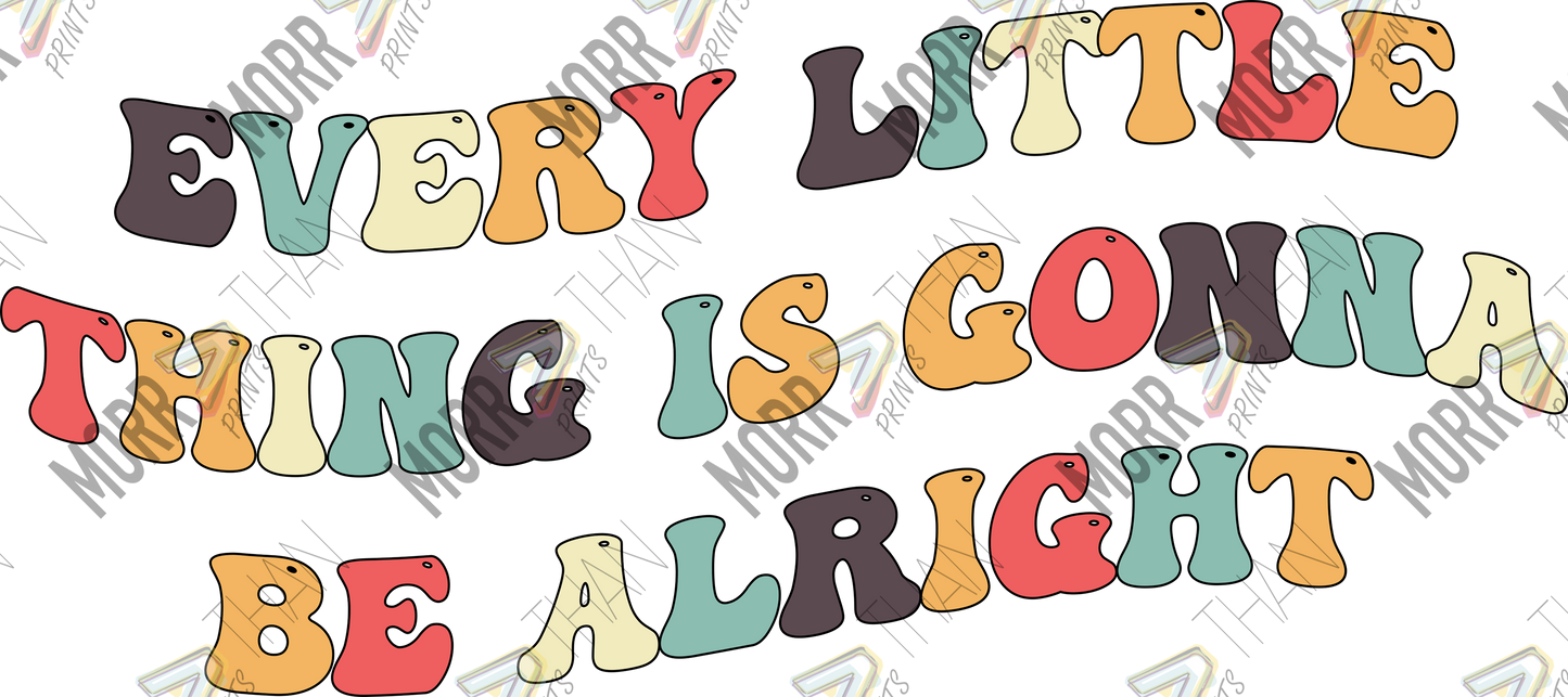 Every Little Thing is Going to Be Alright Text DTF Print