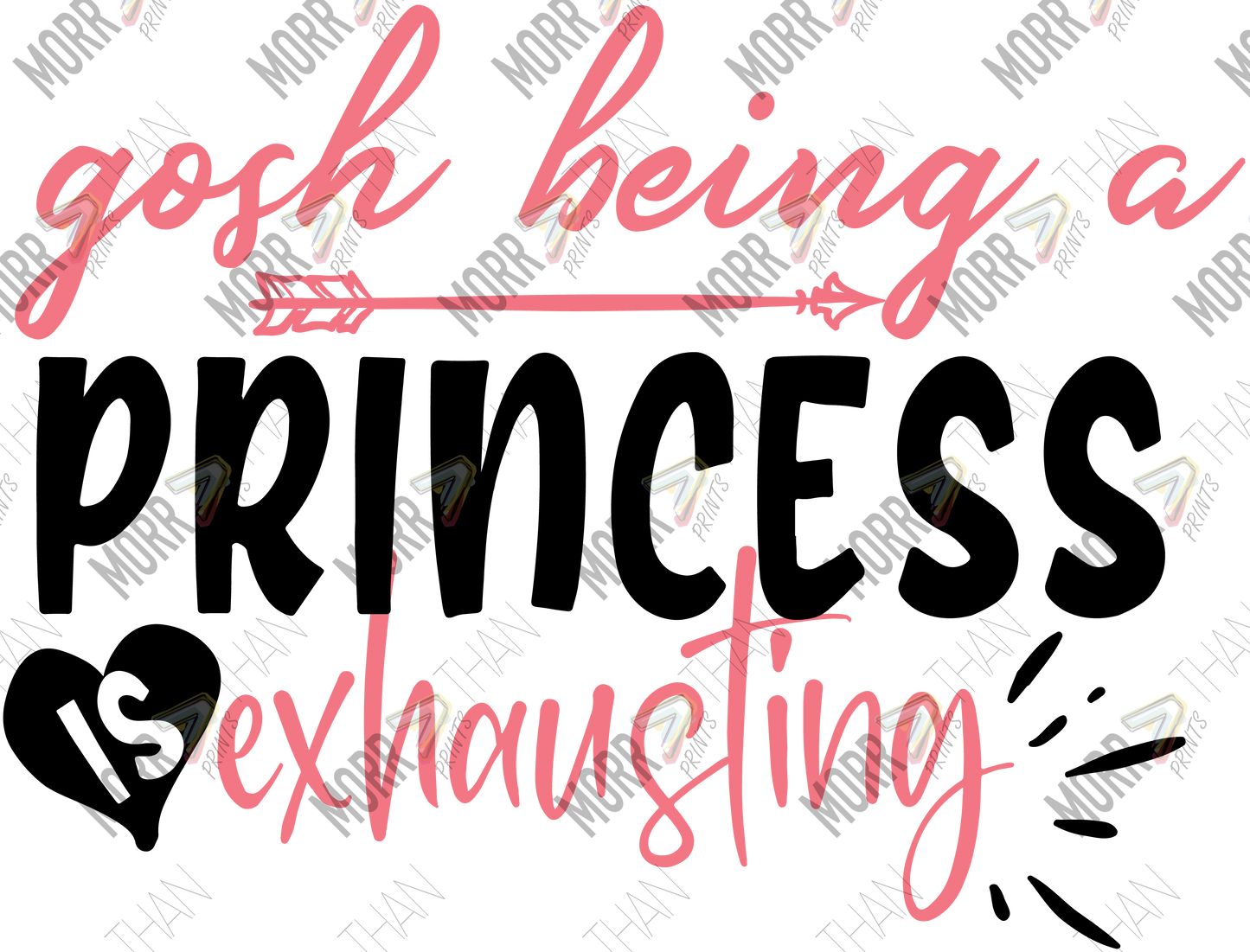 Being a Princess Is Exhausting DTF Print