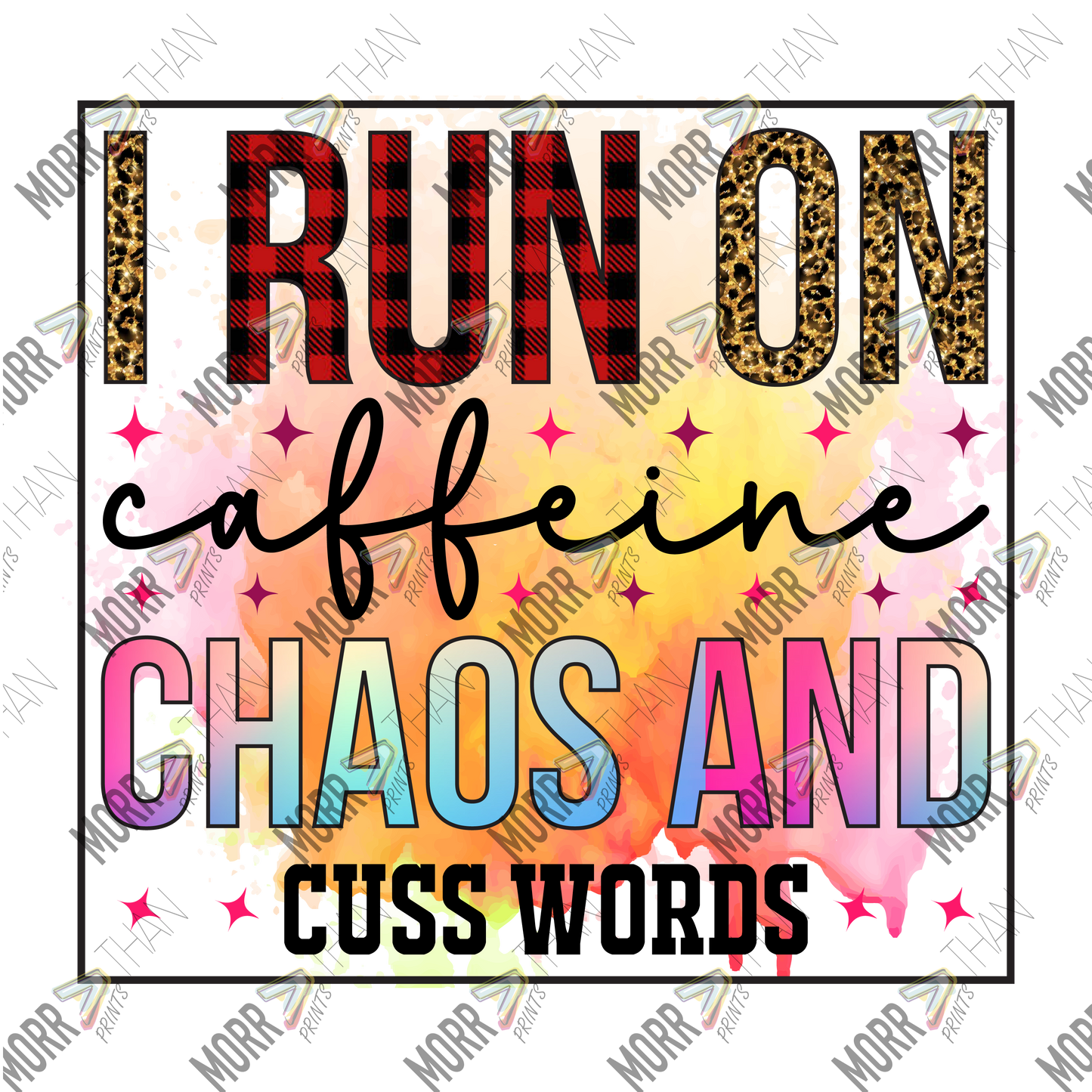 I Run On Caffeine Chaos and Cuss Words