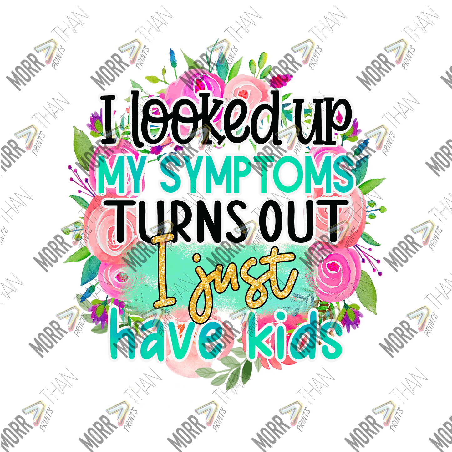 I Looked Up My Symptoms Turns Out I Just Have Kids