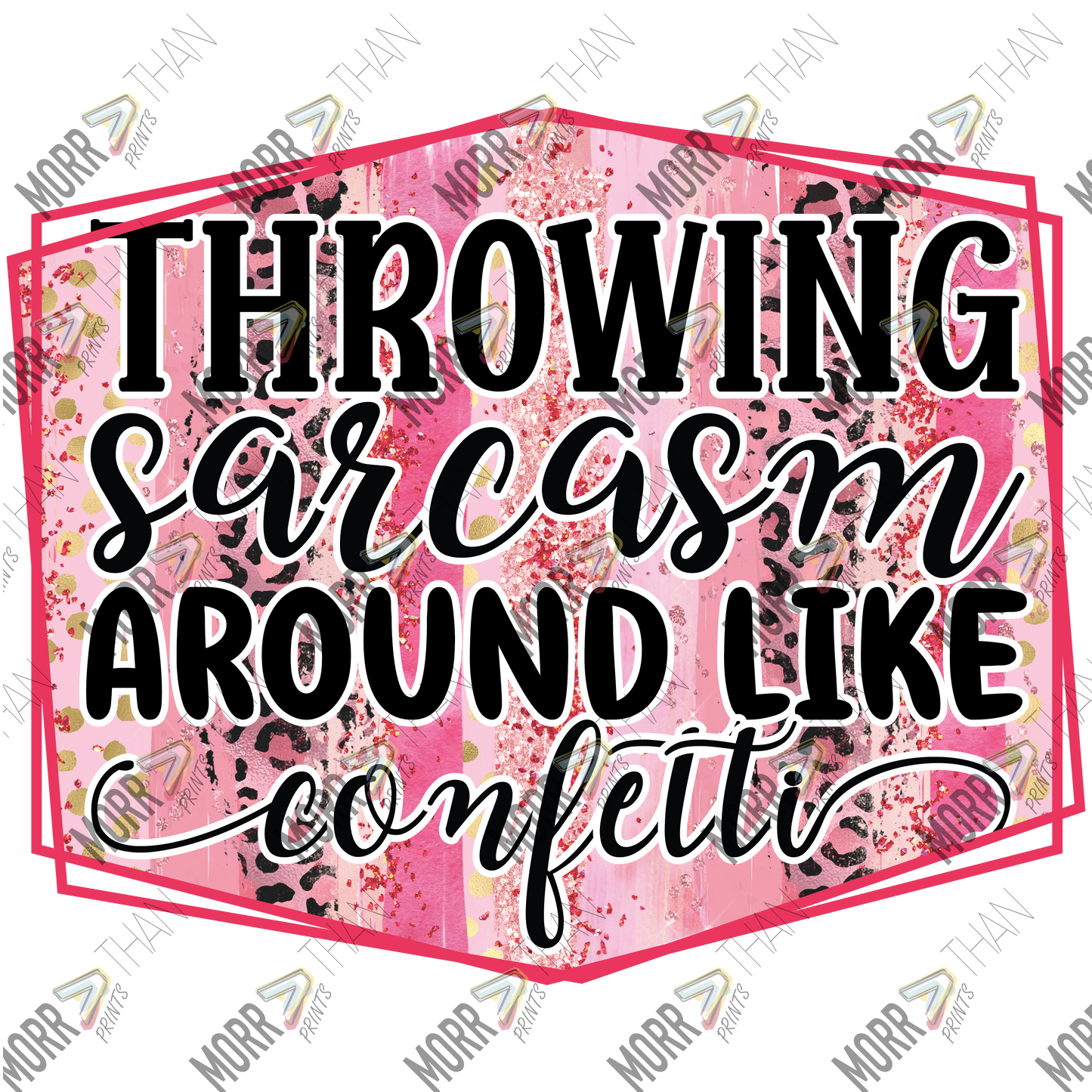 Throwing Sarcasm Around Like Confetti Pink Frame