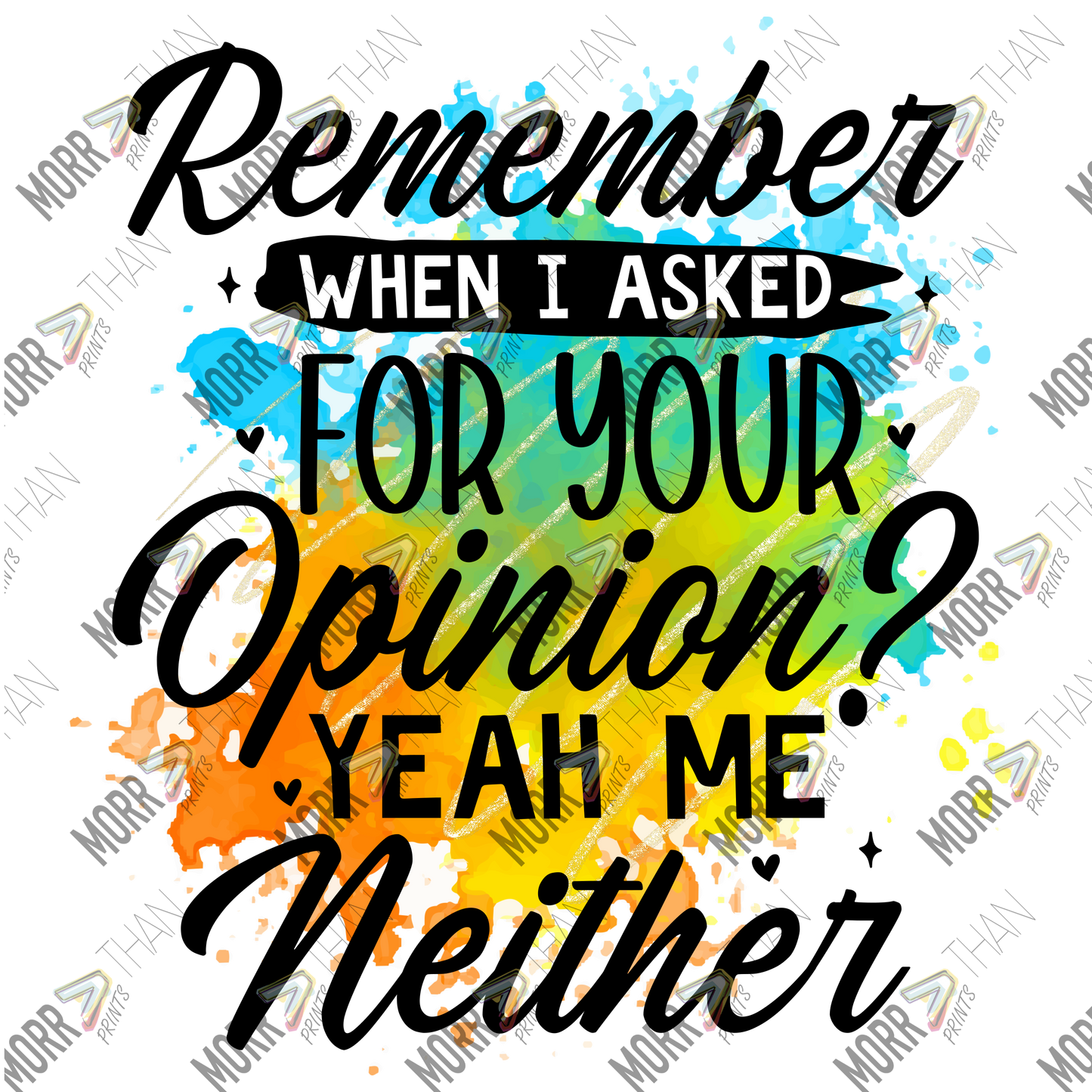 When I Asked For Your Opinion Me Neither Spaltter