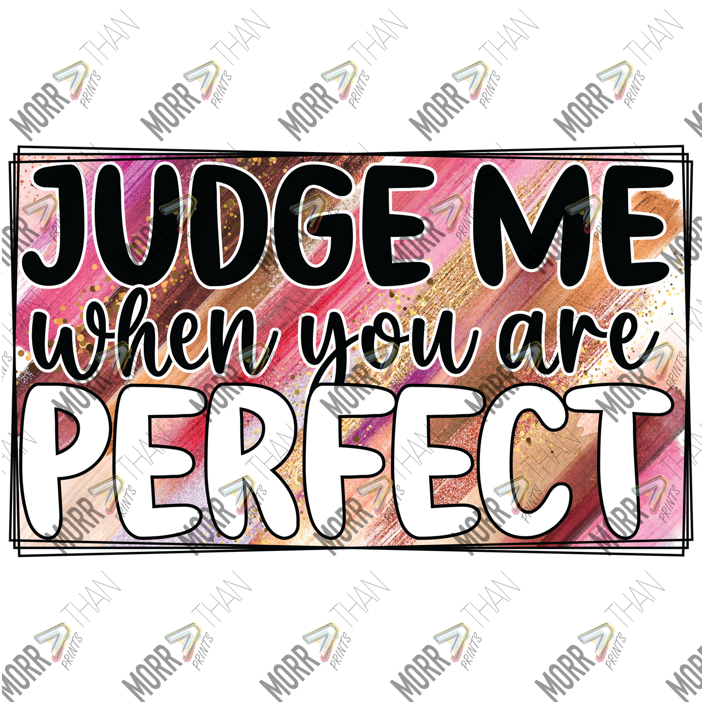 Judge Me When You Are Perfect Frame