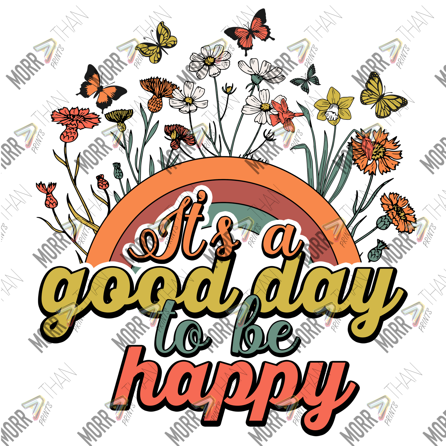 It's A Good Day To Be Happy Rainbow Flowers Butterflies