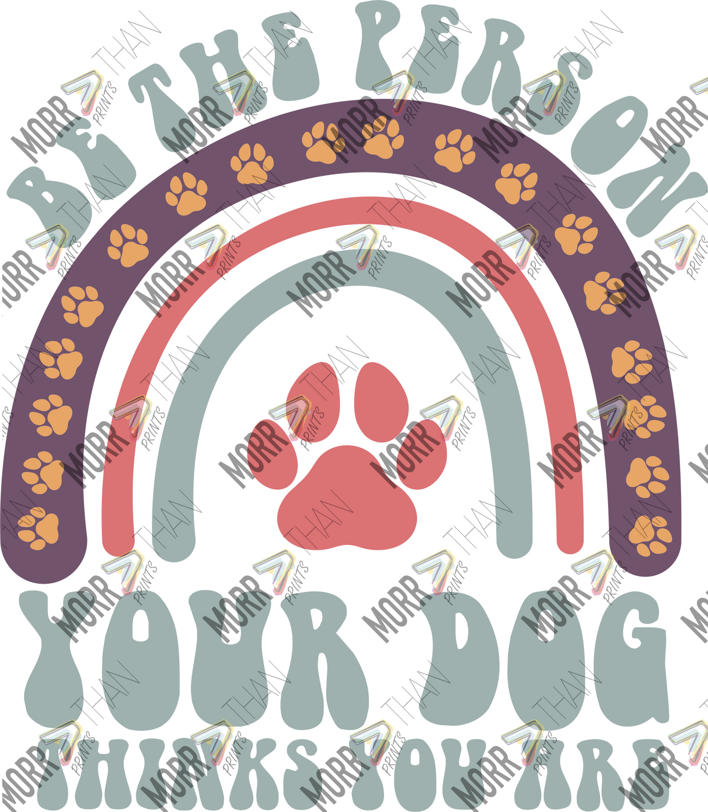 Be The Person Your Dog Thinks You Are Arches