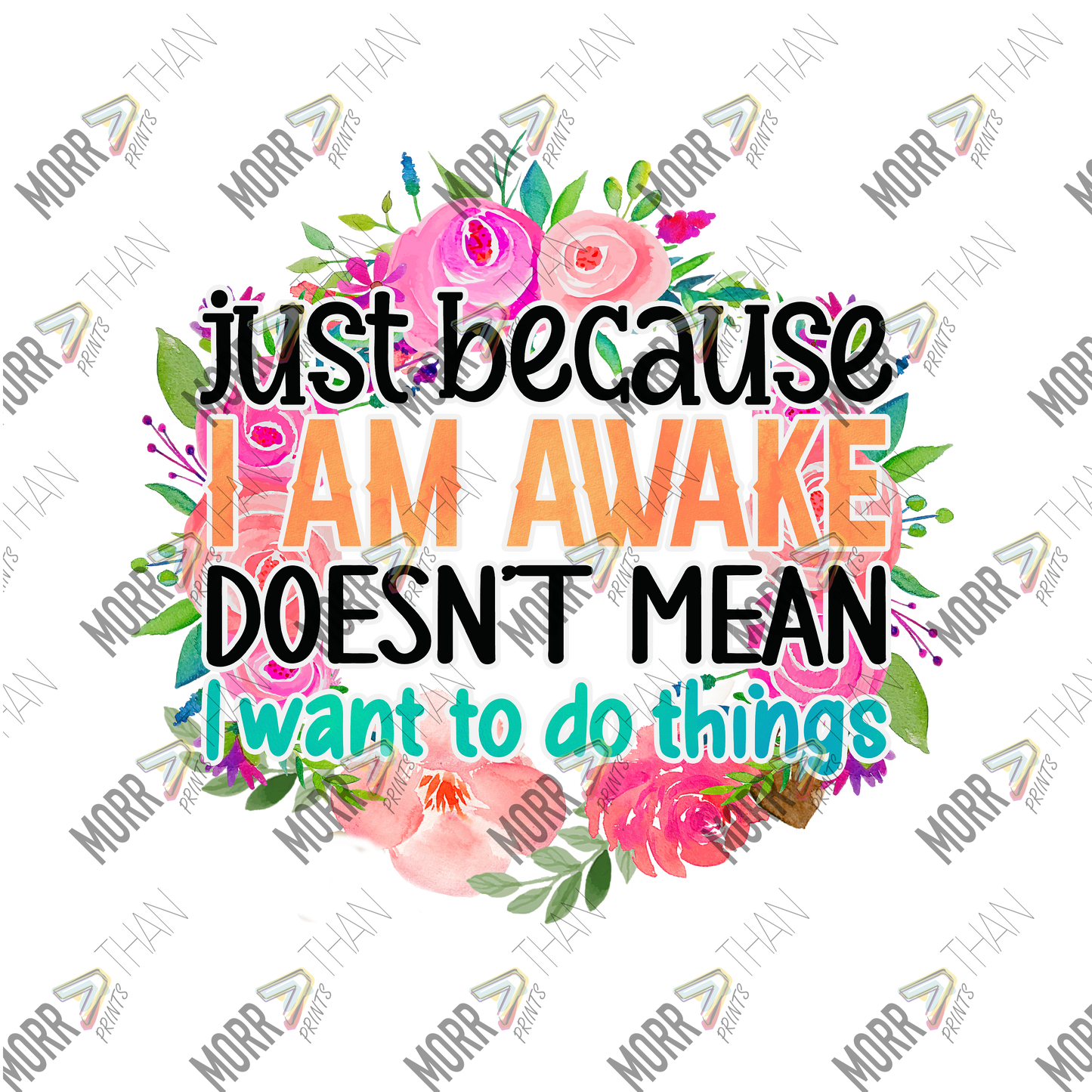 Just Because I Am Awake Doesn't Mean I Want To Do Things