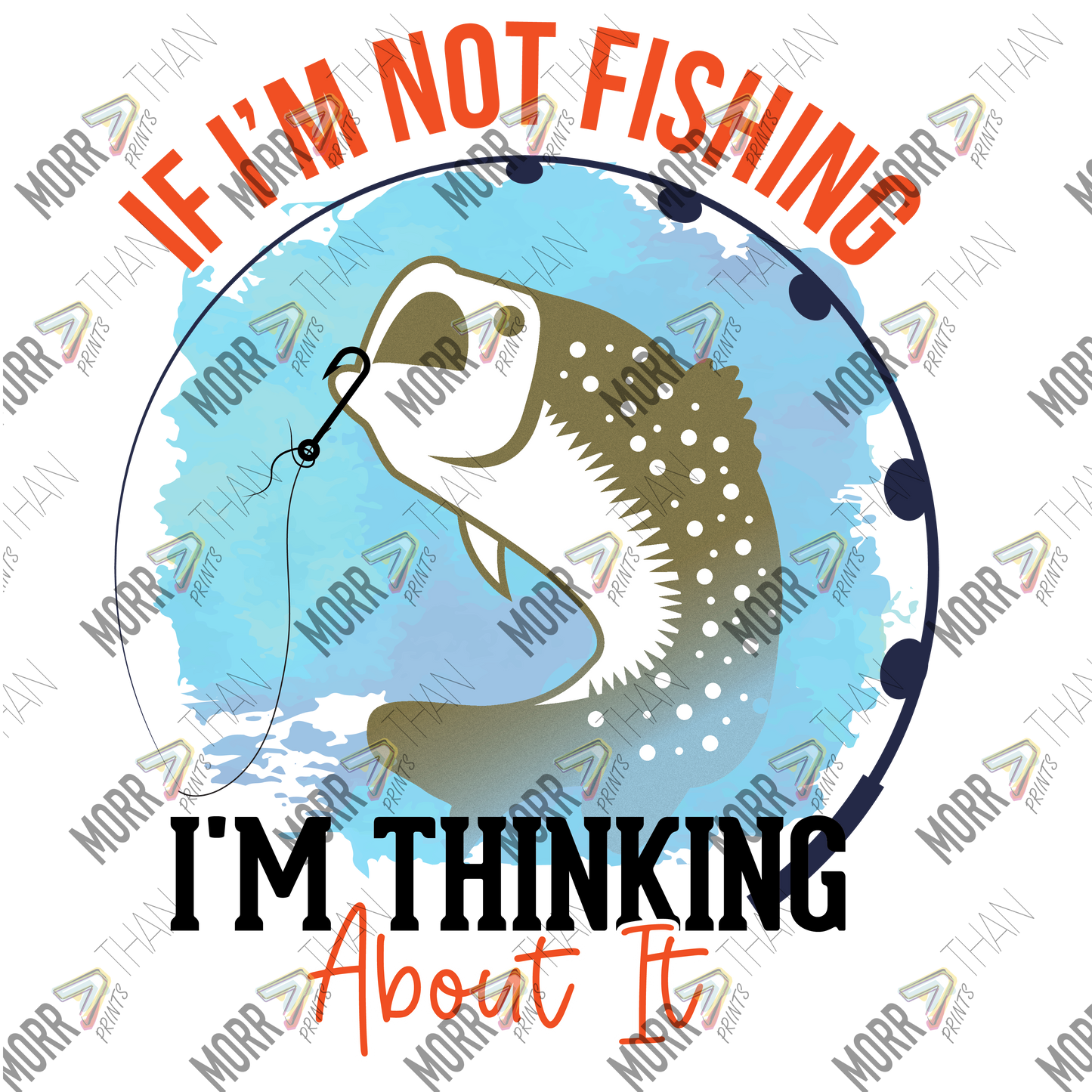 If I'm Not Fishing I'm Thinking About It Blue