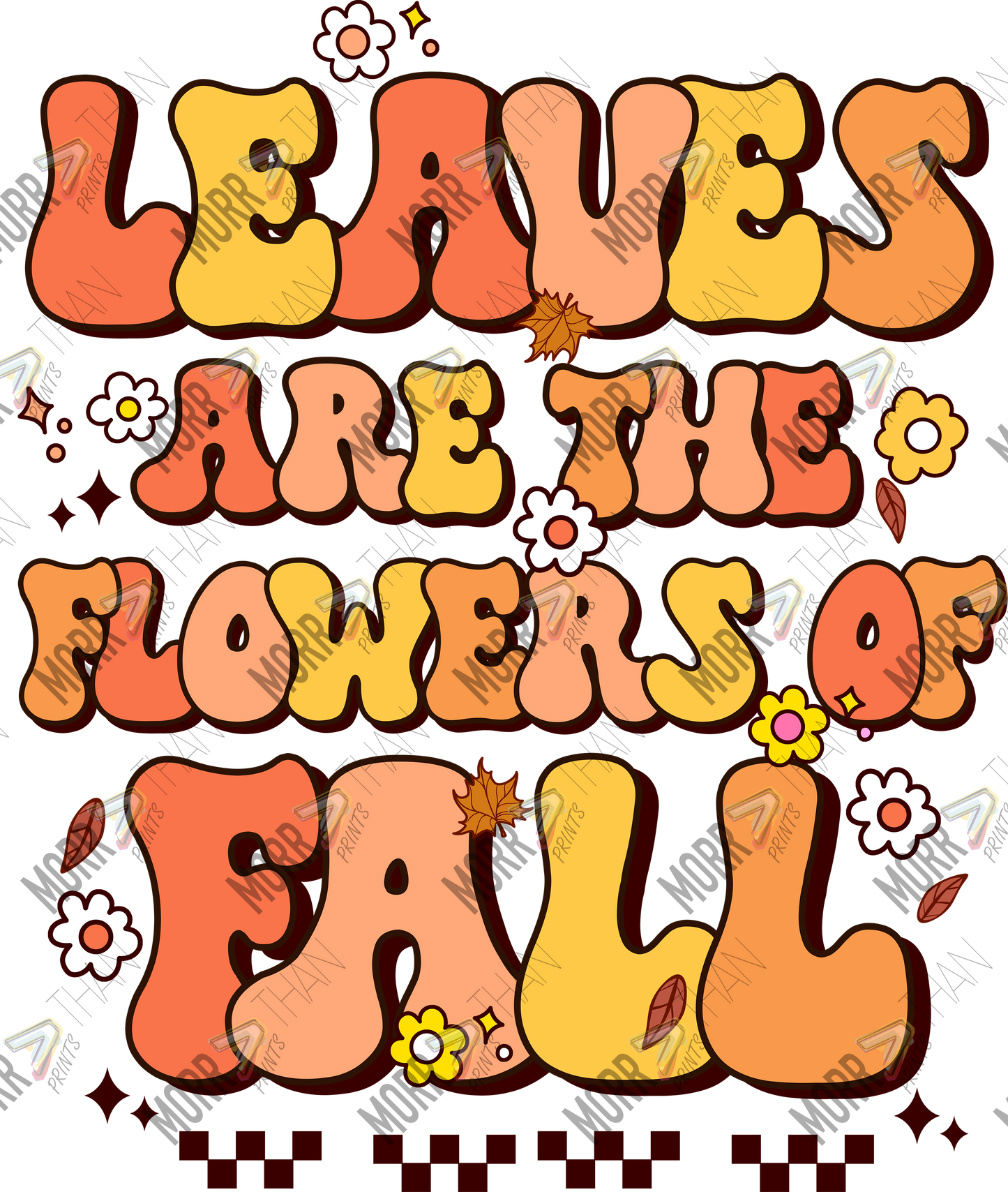 Leaves Are the Flowers of Fall Bubbled DTF Print