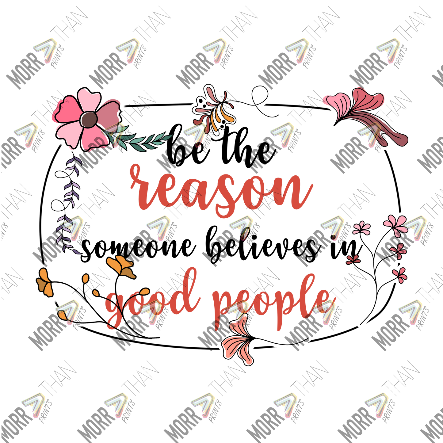Be The Reason Someone Believes In Good People Floral Frame A