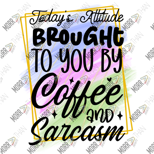 Attitude Brought To You Buy Coffee and Sarcasm