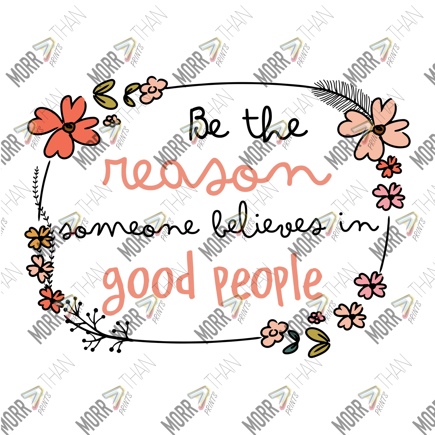 Be The Reason Someone Believes In Good People Floral Frame B