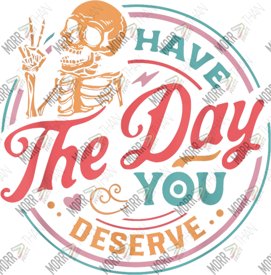 Have The Day You Deserve Skeleton