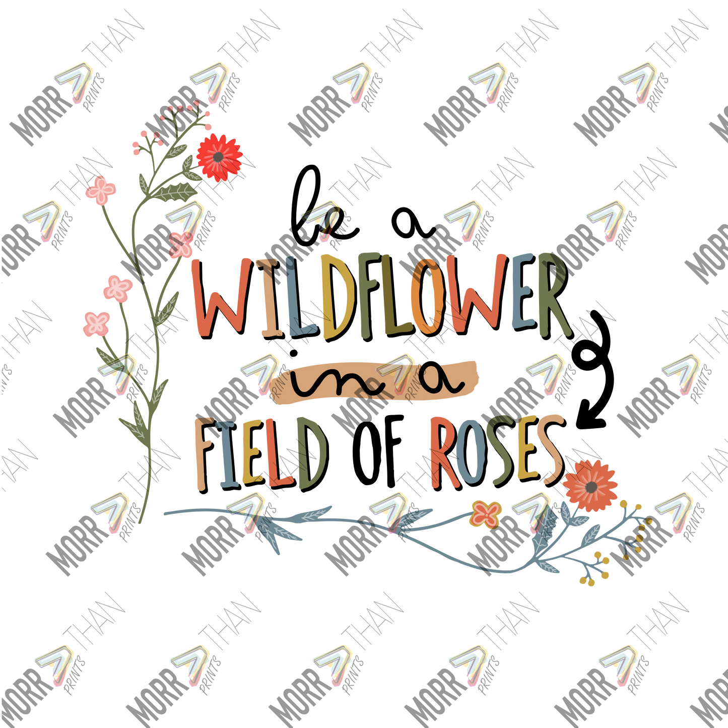 Be A Wildflower In A Field Of Roses A