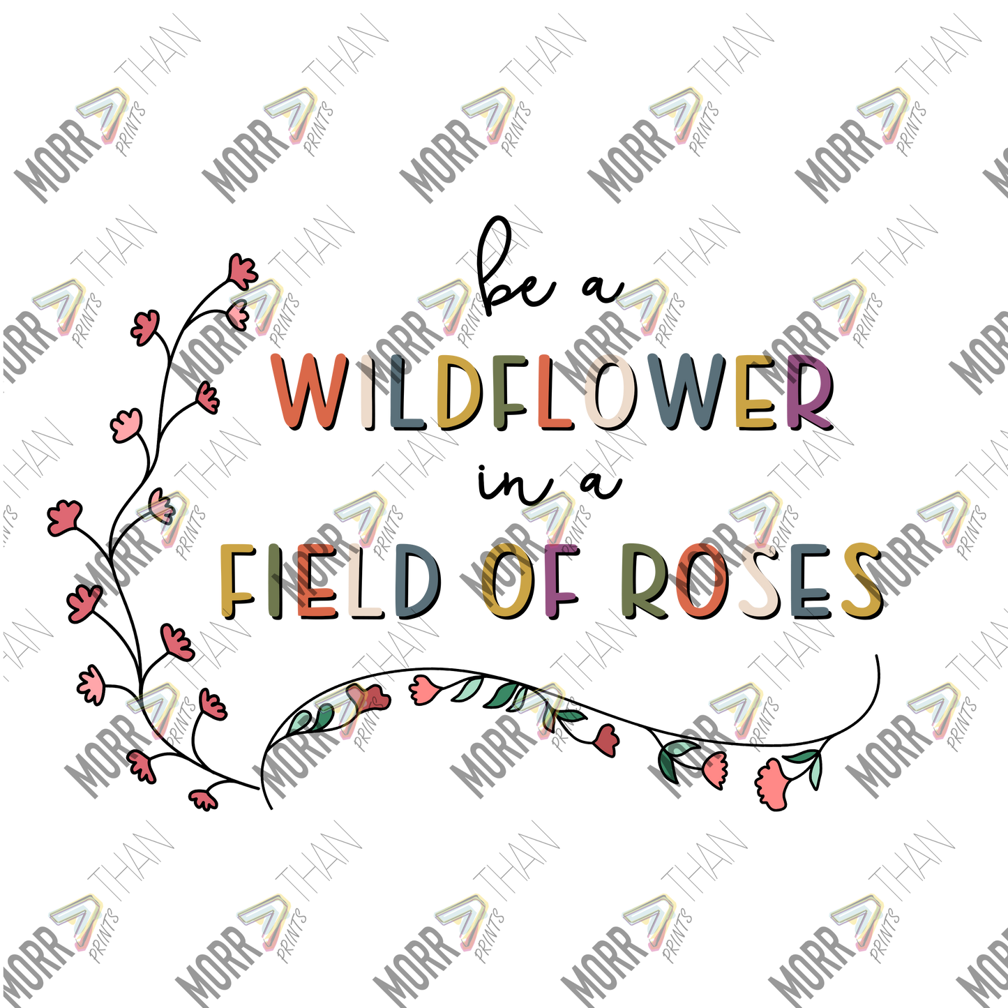 Be A Wildflower In a Field of Roses B