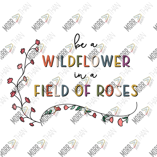 Be A Wildflower In a Field of Roses B